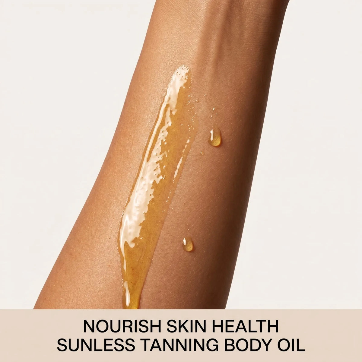 A close-up of a person's forearm with a glossy strip of golden-tan body oil applied, plus three small droplets on the skin, over a light neutral background. Text at the bottom reads: 'NOURISH SKIN HEALTH SUNLESS TANNING BODY OIL'.